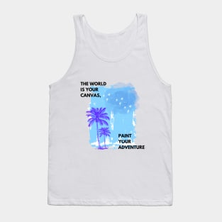 The World is Your Canvas, Paint your Adventure Tank Top